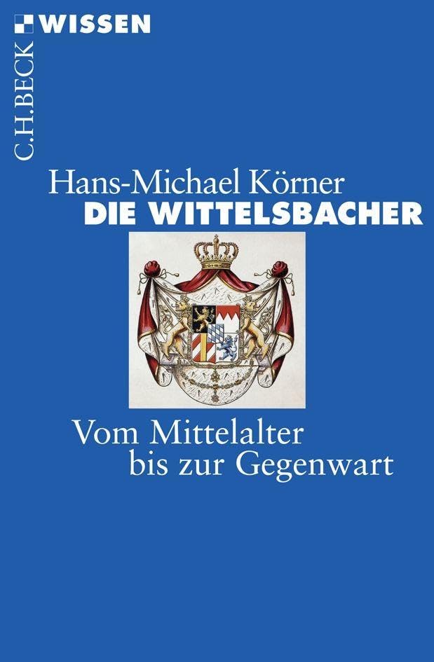 c-h-beck-die-wittelsbacher-vom-mittelalter-bis-zur-gegenwart-c-h-beck-wissen image 1
