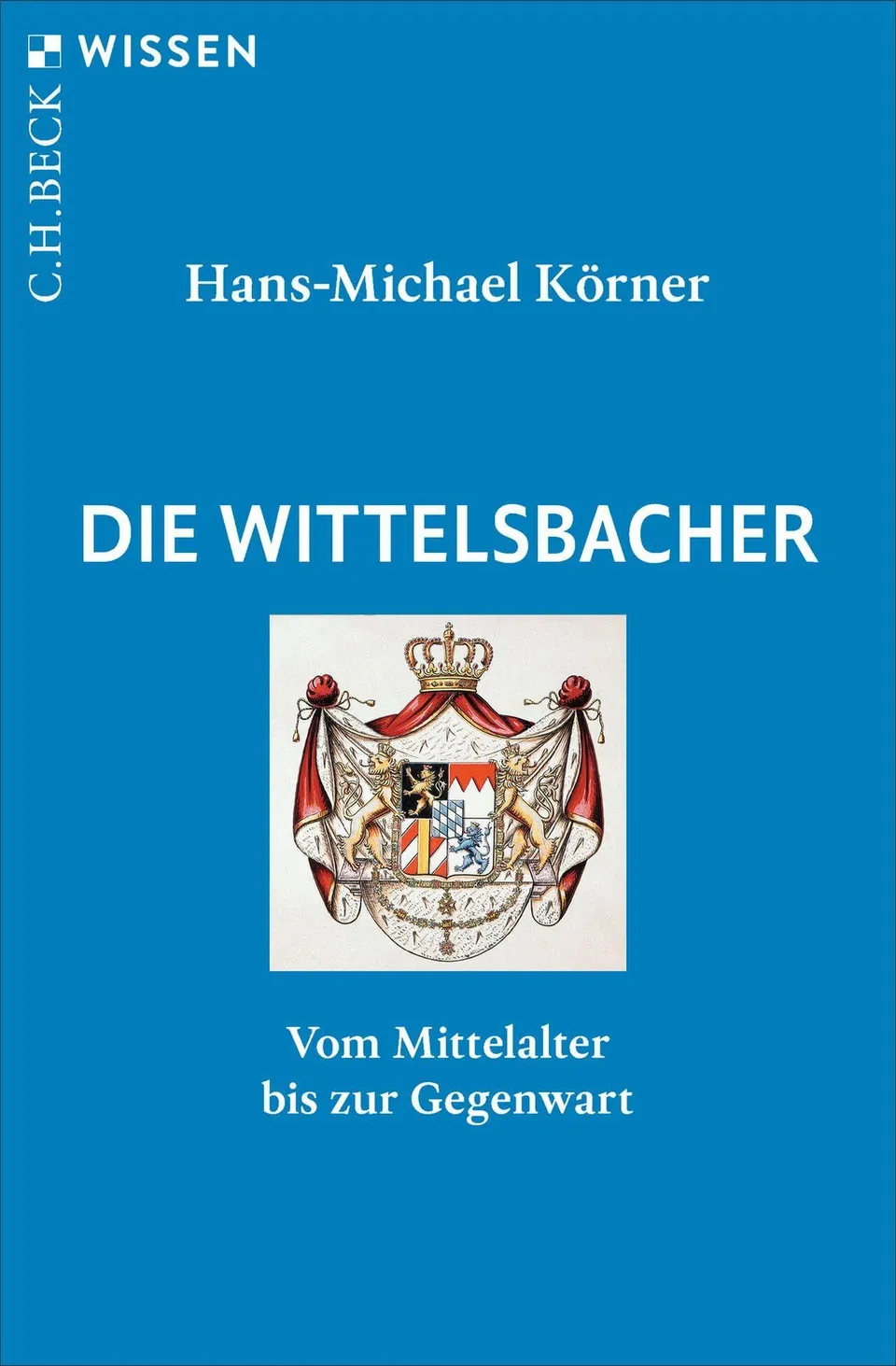 c-h-beck-die-wittelsbacher-mittelalter-bis-gegenwart-wissen image 1