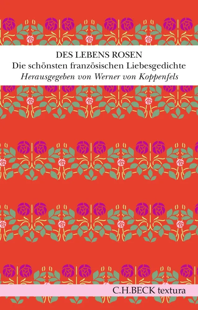 c-h-beck-des-lebens-rosen-die-sch-nsten-franz-sischen-liebesgedichte-taschenbuch image 1